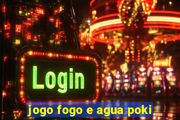 jogo fogo e agua poki